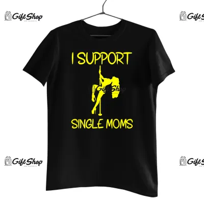 I support single mom, tricou cu mesaj